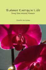 B.alance E.nergy in L.ife Feng Shui Weekly Planner af Jennifer Wu Salemo