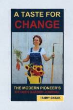 Taste for Change, the Modern Pioneer's Kitchen Garden Journal af Tammy Swank