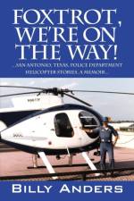 Foxtrot, We're on the Way! ... San Antonio, Texas, Police Department Helicopter Stories, a Memoir... af Billy Anders