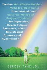 Four Most Effective Drugless Methods of Deliverance from Insomnia and Universal Method of Drugless Treatment for Depression, Chronic Fatigue Syndrome, Other Neurological Diseases and Hypertension af Sergey Tandilov