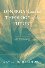 Lonergan and the Theology of the Future af David M Hammond