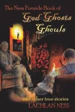 Ness Fireside Book of God Ghosts Ghouls and Other True Stories af Lachlan Ness