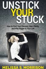 Unstick your Stuck af Melissa S. Morrison