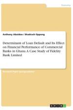 Determinant of Loan Default and Its Effect on Financial Performance of Commercial Banks in Ghana. A Case Study of Fidelity Bank Limited af Anthony Abaidoo