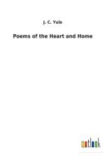 Poems of the Heart and Home af J C Yule