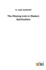 Missing Link in Modern Spiritualism af A Leah Underhill