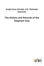 History and Records of the Elephant Club af Q K Philander Ockside Knight R D