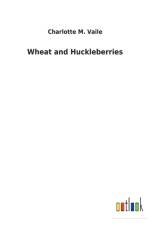 Wheat and Huckleberries af Charlotte M Vaile
