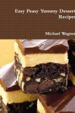 Easy Peasy Yummy Dessert Recipes af Michael (University of Oxford UK) Wagner