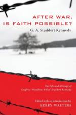 After War, Is Faith Possible? af Geoffrey A Studdert Kennedy