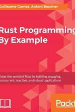 Rust Programming By Example af Guillaume Gomez