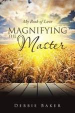 Magnifying the Master af Debbie Baker