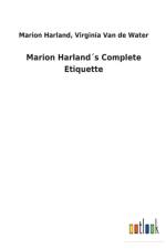 Marion Harlands Complete Etiquette af Marion Van de Water Virginia Harland