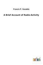 Brief Account of Radio-Activity af Francis P Venable