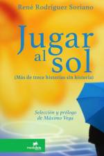 Jugar al sol: mas de 13 historias sin historia af René Rodríguez Soriano