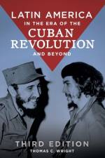 Latin America in the Era of the Cuban Revolution and Beyond af Thomas C. (University of Nevada-Las Vegas Wright