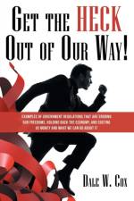 Get the Heck out of Our Way! af Dale W Cox