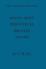 Round About Industrial Britain, 1830-1860 af Charles R Fay