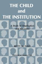 The Child and the Institution af Betty M Flint