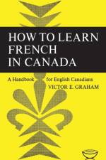 How to Learn French in Canada af Victor E Graham