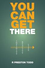 You Can Get There af R Preston Todd