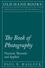 The Book of Photography - Practical, Theoretic and Applied af Paul N Hasluck