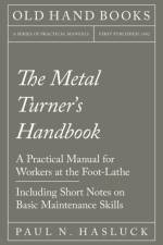 The Metal Turner's Handbook - A Practical Manual for Workers at the Foot-Lathe - Including Short Notes on Basic Maintenance Skills af Paul N Hasluck