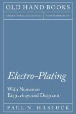 Electro-Plating - With Numerous Engravings and Diagrams af Paul N Hasluck