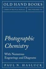 Photographic Chemistry - With Numerous Engravings and Diagrams af Paul N Hasluck