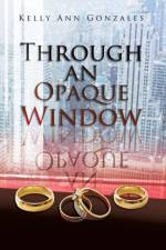 Through an Opaque Window af Kelly Ann Gonzales