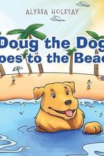 Doug the Dog Goes to the Beach af Alyssa Holstay