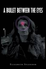 A Bullet Between The Eyes af Elizabeth Splendor