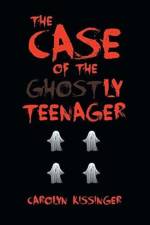 The Case of the Ghostly Teenager af Carolyn Kissinger