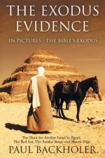 Exodus Evidence in Pictures, the Bible's Exodus af Paul Backholer