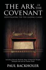 Ark of the Covenant, Investigating the Ten Leading Claims af Paul Backholer