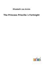 Princess Priscillas Fortnight af Elisabeth Von Arnim