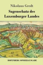 Sagenschatz des Luxemburger Landes af Nikolaus Gredt