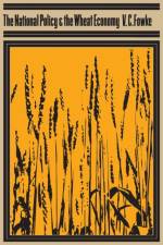 National Policy and the Wheat Economy af Vernon C. Fowke