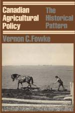 Canadian Agricultural Policy af Vernon C. Fowke
