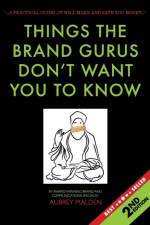 Things the Brand Gurus don't want you to know (2nd Edition) af Aubrey Malden