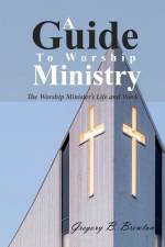 A Guide to Worship Ministry af Gregory B Brewton