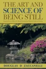 The Art and Science of Being Still af Douglas D Zaccanelli