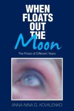 When Floats out the Moon af Anna-Nina G Kovalenko