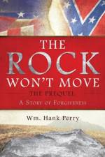 The Rock Won't Move - The Prequel af Wm Hank Perry