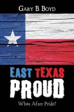 East Texas Proud af Gary B Boyd