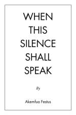 When This Silence Shall Speak af Akemfua Festus
