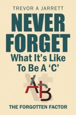 Never Forget What It'S Like to Be a 'C' af Trevor a Jarrett