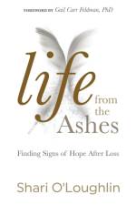 Life from the Ashes af Shari O'Loughlin