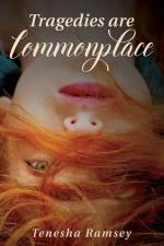 Tragedies Are Commonplace af Tenesha Ramsey