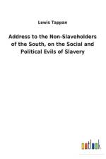 Address to the Non-Slaveholders of the South, on the Social and Political Evils of Slavery af Lewis Tappan